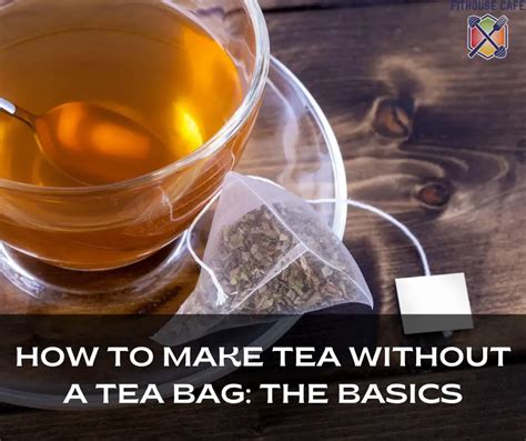 How to Make Tea Without a Tea Bag: Exploring the Art of Loose Leaf Brewing and the Mysteries of the Universe